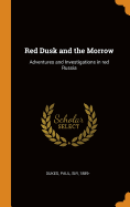 Red Dusk and the Morrow: Adventures and Investigations in red Russia