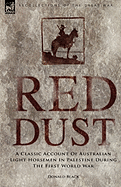 Red Dust: A Classic Account of Australian Light Horsemen in Palestine During the First World War
