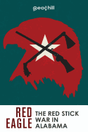 Red Eagle: The Red Stick War of Alabama