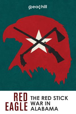 Red Eagle: The Red Stick War of Alabama - Cromer, Jens, and Knighton, Andrew, and Lopena, Darwin