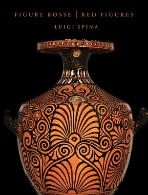 Red Figures: Vase Painting At The Museo Ridola, Matera - Spina, Luigi (Photographer), and Mauro, Annamaria (Contributions by), and Pouzadoux, Claude (Contributions by)