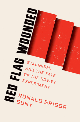 Red Flag Wounded: Stalinism and the Fate of the Soviet Experiment - Suny, Ronald