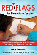 Red Flags for Elementary Teachers: Vision and Neurodevelopmental Issues That Interfere with Reading and What to Do about Them