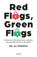 Red Flags, Green Flags: C?mo Tomar Las Decisiones Correctas Ante Los Dilemas de la Vida Diaria / Red Flags, Green Flags: How to Make the Right Choices...