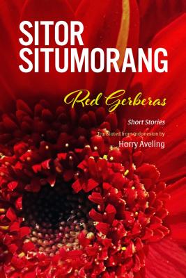 Red Gerberas: Short Stories - Situmorang, Sitor, and Aveling, Harry (Translated by)