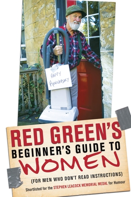 Red Green's Beginner's Guide to Women: (For Men Who Don't Read Instructions) - Green, Red
