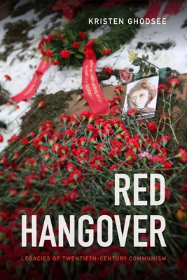 Red Hangover: Legacies of Twentieth-Century Communism - Ghodsee, Kristen