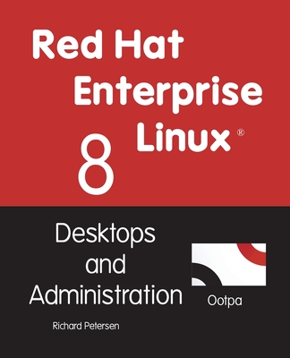Red Hat Enterprise Linux 8: Desktops and Administration - Petersen, Richard
