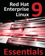 Red Hat Enterprise Linux 9 Essentials: Learn to Install, Administer, and Deploy RHEL 9 Systems
