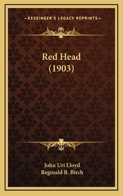 Red Head (1903) - Lloyd, John Uri 1849-1936, and Birch, Reginald B (Illustrator)