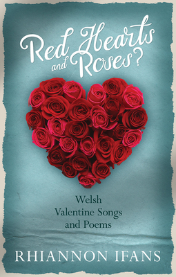 Red Hearts and Roses?: Welsh Valentine Songs and Poems - Ifans, Rhiannon