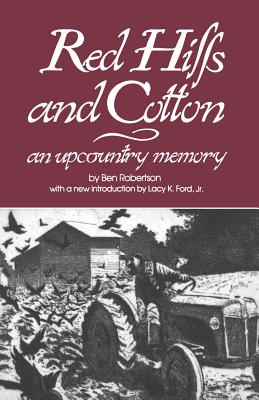 Red Hills and Cotton: An Upcountry Memory - Robertson, Ben, and Ford, Lacy K (Introduction by)