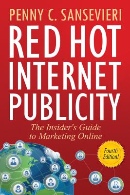 Red Hot Internet Publicity: The Insider's Guide to Marketing Online - Sansevieri, Penny C