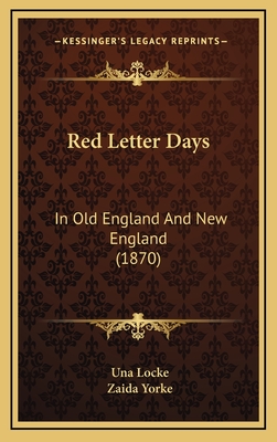 Red Letter Days: In Old England and New England (1870) - Locke, Una, and Yorke, Zaida