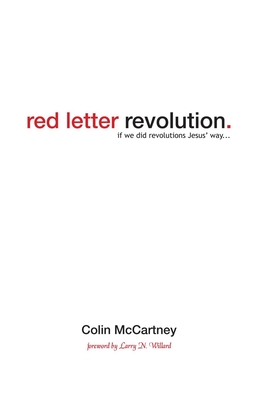 Red Letter Revolution: If We Did Revolutions Jesus' Way - McCartney, Colin, and Willard, Larry N (Foreword by)