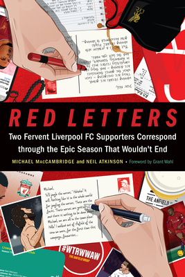 Red Letters: Two Fervent Liverpool FC Supporters Correspond Through the Epic Season That Wouldn't End - Maccambridge, Michael, and Atkinson, Neil, and Wahl, Grant (Foreword by)