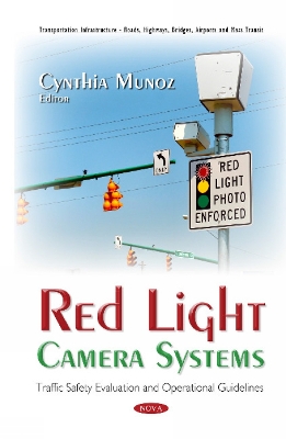 Red Light Camera Systems: Traffic Safety Evaluation & Operational Guidelines - Munoz, Cynthia (Editor)