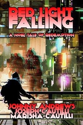 Red Light Falling: A Noir Tale of Redemption - Cautilli, Marisha, and Andrews, Johnny, and Cautilli, Joseph