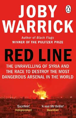 Red Line: The Unravelling of Syria and the Race to Destroy the Most Dangerous Arsenal in the World - Warrick, Joby
