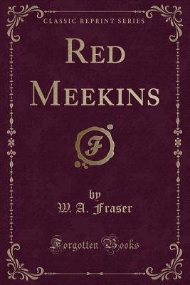 Red Meekins (Classic Reprint) - Fraser, W A