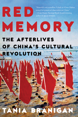 Red Memory: The Afterlives of China's Cultural Revolution - Branigan, Tania