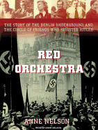 Red Orchestra: The Story of the Berlin Underground and the Circle of Friends Who Resisted Hitler