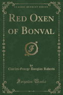 Red Oxen of Bonval (Classic Reprint)