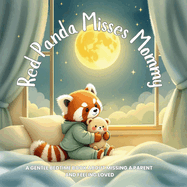 Red Panda Misses Mommy: A Gentle Bedtime Book About Missing a Parent and Feeling Loved: A soothing story to help young children cope with separation anxiety and bedtime worries - perfect for ages 2-5