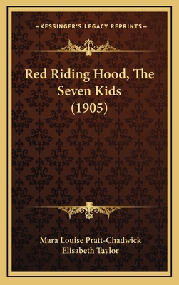 Red Riding Hood, the Seven Kids (1905) - Pratt-Chadwick, Mara Louise, and Taylor, Elisabeth (Illustrator)