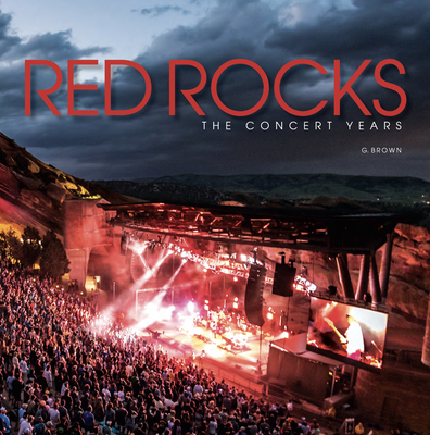 Red Rocks: The Concert Years - Brown, G