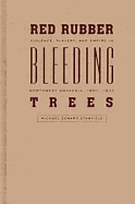 Red Rubber, Bleeding Trees: Violence, Slavery, and Empire in Northwest Amazonia, 1850-1933