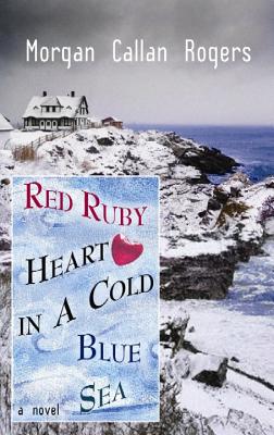 Red Ruby Heart in a Cold Blue Sea - Rogers, Morgan Callan