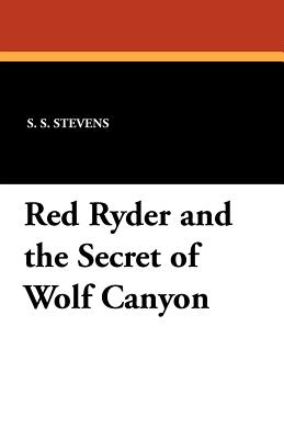 Red Ryder and the Secret of Wolf Canyon - Stevens, S S