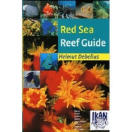 Red Sea Reef Guide: Egypt, Israel, Jordan, Sudan, Saudi Arabia, Yemen, Arabian Peninsula