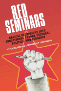 Red Seminars: Radical Excursions Into Educational Theory, Cultural Politics, and Pedagogy