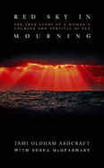 Red Sky in Mourning: The True Story of a Woman's Courage and Survival at Sea - Ashcraft, Tami Oldham, and McGearhart, Susea