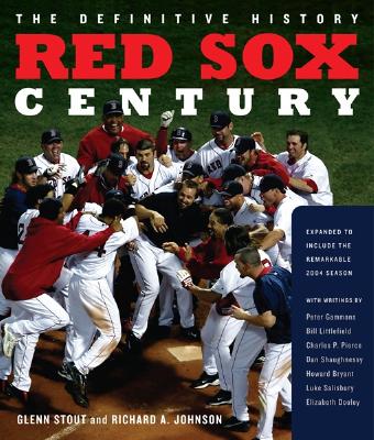 Red Sox Century: The Definitive History of Baseball's Most Storied Franchise, Expanded and Updated - Johnson, Richard A, and Stout, Glenn