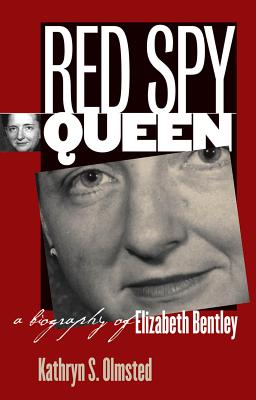 Red Spy Queen: A Biography of Elizabeth Bentley - Olmsted, Kathryn S