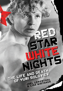 Red Star White Nights: The Life and Death of Yuri Soloviev