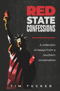 Red State Confessions: A Collection Of Essays From A Southern Conservative