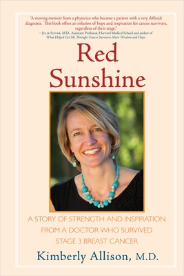 Red Sunshine: A Story of Strength and Inspiration from a Doctor Who Survived Stage 3 Breast Cancer - Allison, Kimberly