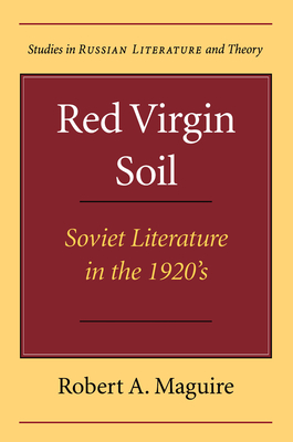 Red Virgin Soil: Soviet Literature in the 1920's - Maguire, Robert A