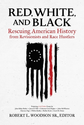 Red, White, and Black: Rescuing American History from Revisionists and Race Hustlers - Woodson Sr, Robert L (Editor)