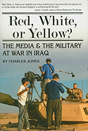 Red, White, or Yellow?: The Media and the Military at War in Iraq