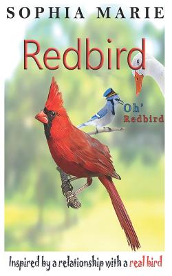 Redbird Oh Redbird: Inspired by a relationship with a real bird - Marie, Sophia