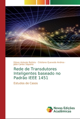 Rede de Transdutores Inteligentes baseado no Padro IEEE 1451 - Batista, Edson Antonio, and Quevedo Andrea, Cristiano, and Siqueira, Joo Carlos