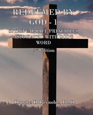 Redeemed by God - 1: Spiritual Life Principles Associated with God's Word (3rd Edition) - Reynolds, Douglas D