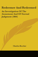 Redeemer And Redeemed: An Investigation Of The Atonement And Of Eternal Judgment (1864)