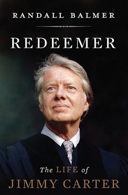 Redeemer: The Life of Jimmy Carter - Balmer, Randall