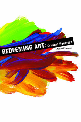 Redeeming Art Redeeming Art Redeeming Art: Critical Reveries Critical Reveries Critical Reveries - Kuspit, Donald B, and Castiglione, Joe